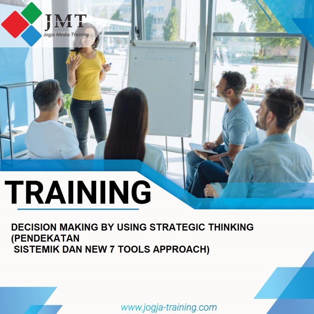 TRAINING DECISION MAKING BY USING STRATEGIC THINKING (PENDEKATAN SISTEMIK DAN NEW 7 TOOLS APPROACH)
