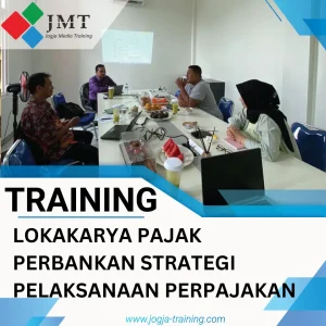 TRAINING LOKAKARYA PAJAK PERBANKAN STRATEGI PELAKSANAAN PERPAJAKAN